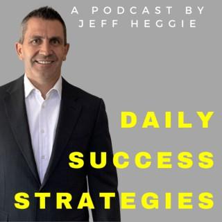 Daily Success Strategies - Jeff Heggie Entrepreneur & Coach
