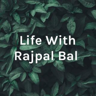 Life With Rajpal Bal