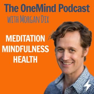 The OneMind Meditation Podcast with Morgan Dix: Meditation | Mindfulness | Health