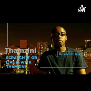 Scratch It Or Live It With Thamzini