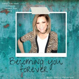 Becoming you forever