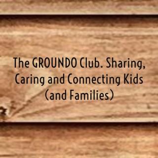 The GROUNDO Club. Sharing, Caring and Connecting Kids (and Families)