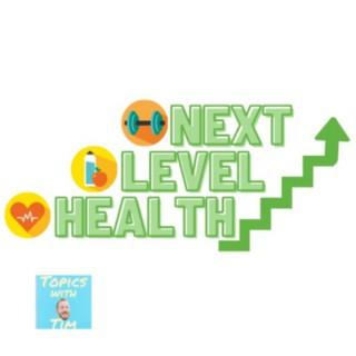Topics With Tim - Next Level Health