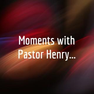 Moments with Pastor Henry...