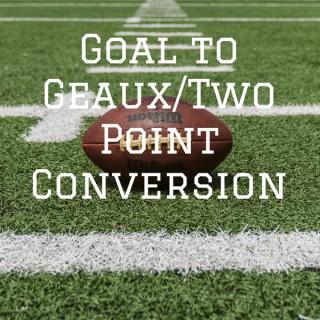 Goal to Geaux/Two Point Conversion