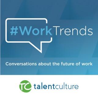 TalentCulture #WorkTrends