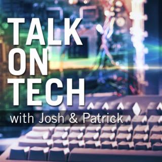 Talk on Tech with Josh & Patrick