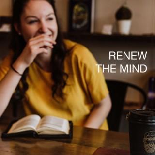 Renew The Mind; Transform Your Life