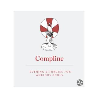 Compline: An Evening Liturgy for Anxious Souls