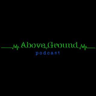 Above Ground Podcast