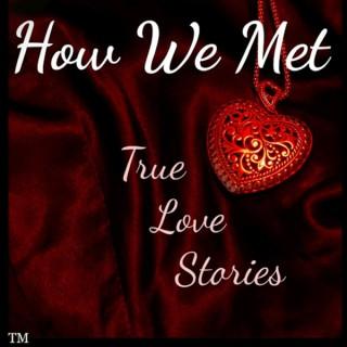 How We Met - True Love Stories