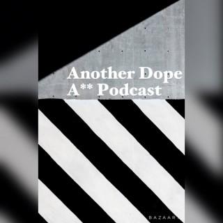 Another Dope A** Podcast