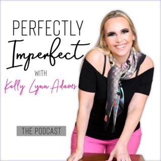 The Perfectly Imperfect Podcast with Kelly Lynn Adams | Personal Development | Confidence & Worthiness | Success | Mindset