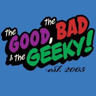 The Good, The Bad, and The Geeky!