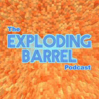 The Exploding Barrel Podcast