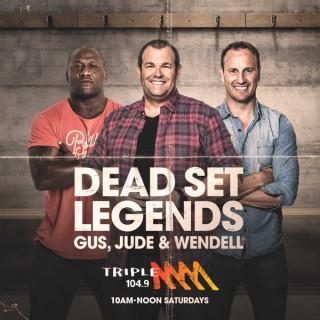The Dead Set Legends Sydney Catch Up - Triple M Sydney - Gus, Jude & Wendell