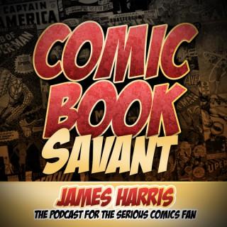 Comic Book Savant-The podcast for the serious comics fan.