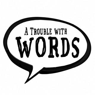 A Trouble with Words
