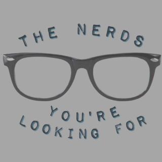 The Nerds You're Looking For | TV/Film Podcast