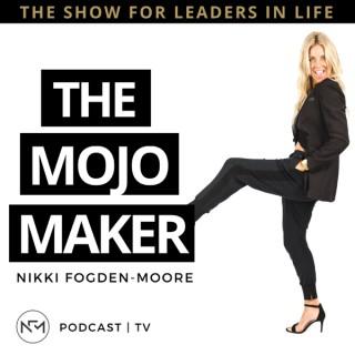The Mojo Maker Podcast with Nikki Fogden-Moore: For Leaders In Life | Healthy Wealthy and Wise