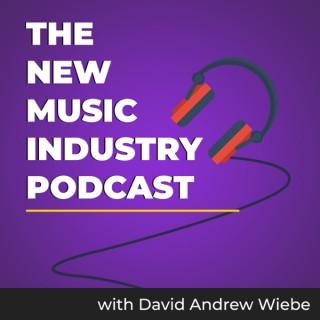The New Music Industry Podcast | MusicEntrepreneurHQ.com | with David Andrew Wiebe