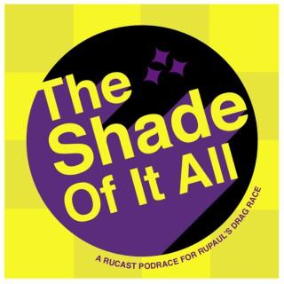 The Shade Of It All: A Rucast Podrace for RuPaul's Drag Race