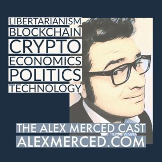 The Alex Merced Cast - Libertarianism, Blockchain and Economics