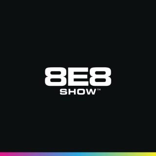 The 8E8 Show