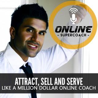 The Online SuperCoach Podcast | Attract, Sell and Serve like a Million Dollar Online Coach.