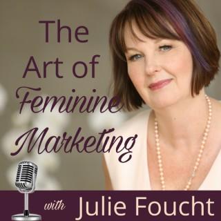 The Art of Feminine Marketing with Julie Foucht
