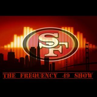 The Frequency 49 Show: San Francisco 49ers Podcast