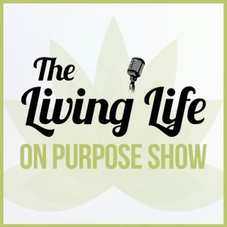 The Living Life on Purpose Show