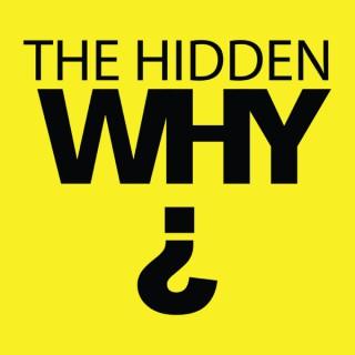 The Hidden Why Podcast