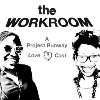 The Workroom | A Project Runway Lovecast