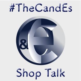 The CandEs Shop Talk