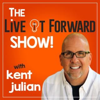 The Live It Forward Show with Kent Julian | Success | High Performance | Personal  Development | E+R=O | Professional Speaker