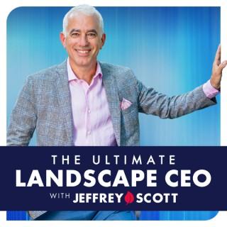 The Ultimate Landscape CEO - Jeffrey Scott