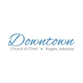 Downtown Church of Christ -  Rogers,  Arkansas Podcast