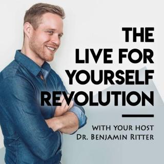 The Live for Yourself Revolution Podcast: Living toward greater health, wealth, and happiness
