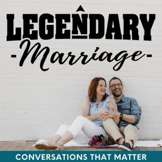 The Legendary Marriage Podcast