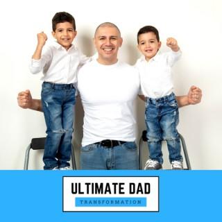 The Ultimate Dad Transformation Podcast