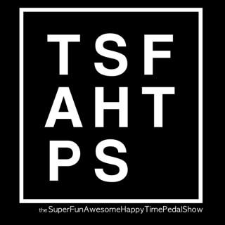 The SuperFunAwesomeHappyTimePedalShow Podcast