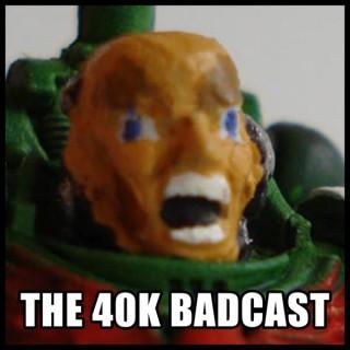 The 40k Badcast