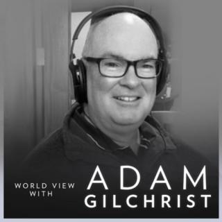 The World View with Adam Gilchrist