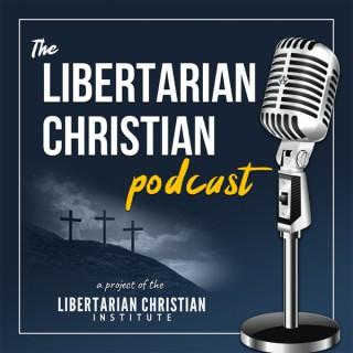 The Libertarian Christian Podcast