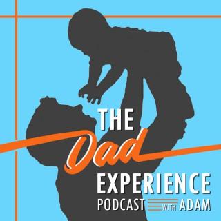 The Dad Experience; A Podcast Where Dads and Moms are the Experts