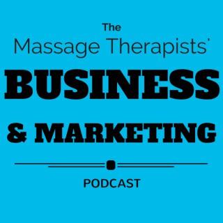 The Massage Therapists' Business & Marketing Podcast