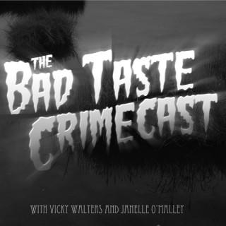 The Bad Taste Crimecast