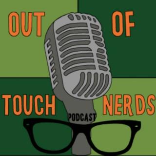 The Out of Touch Nerds Podcast