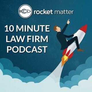 The 10 Minute Law Firm Podcast
